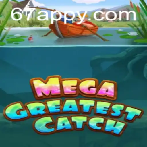 Experience the Thrill: Dive into MegaGreatestCatch with 67A.COM